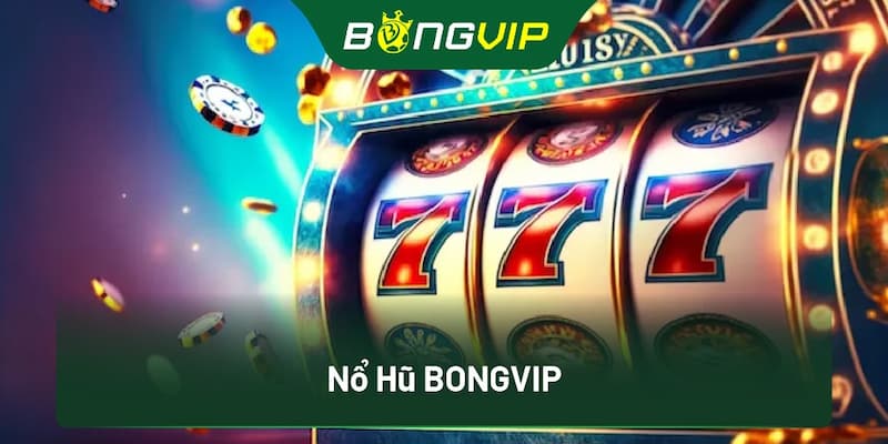 Nổ Hũ Bongvip: Bắt Lấy Cơ Hội Thắng Lớn 2025 Đừng Bỏ Lỡ